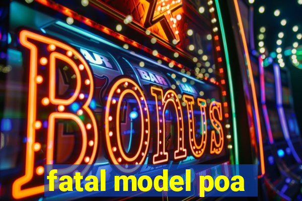 fatal model poa