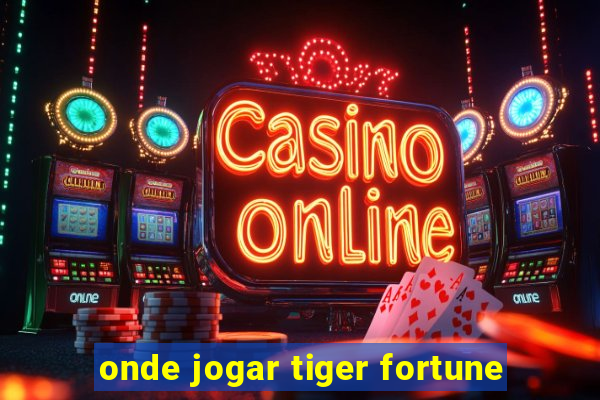 onde jogar tiger fortune