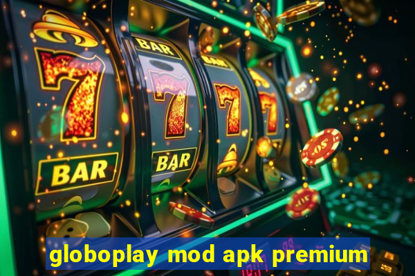 globoplay mod apk premium