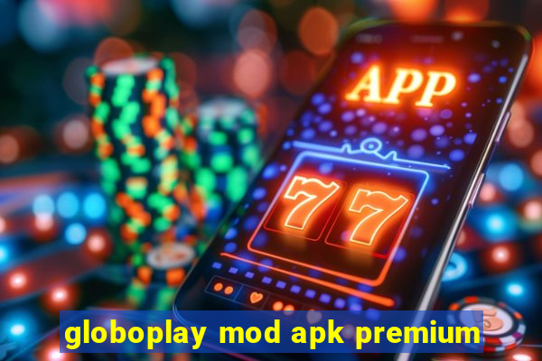 globoplay mod apk premium