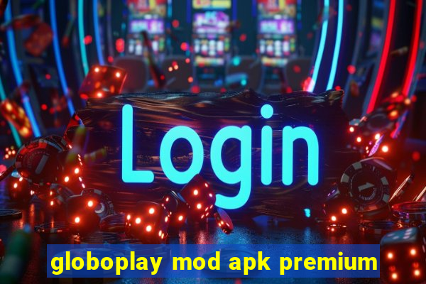 globoplay mod apk premium