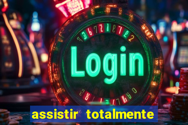 assistir totalmente demais online