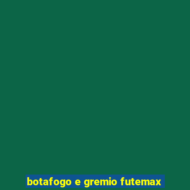 botafogo e gremio futemax