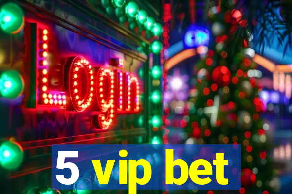 5 vip bet