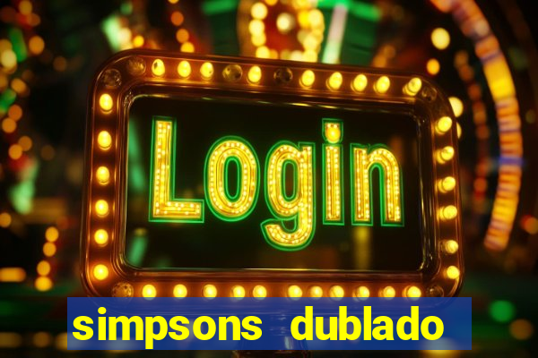 simpsons dublado assistir online