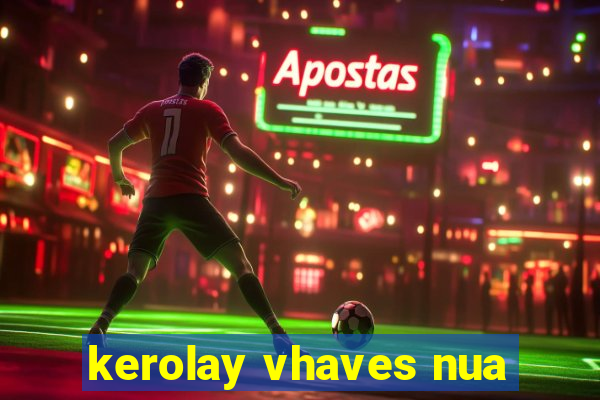 kerolay vhaves nua