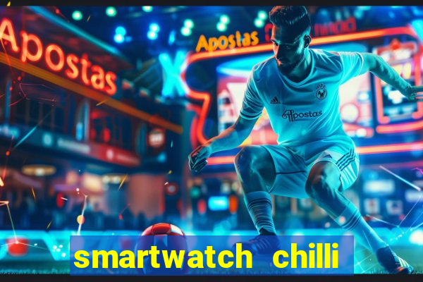 smartwatch chilli beans vale a pena smartwatch chilli beans