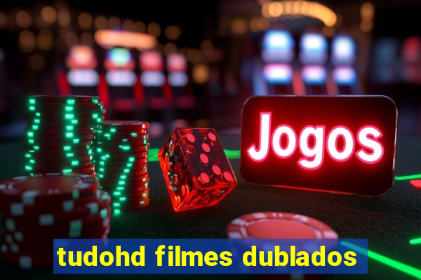 tudohd filmes dublados