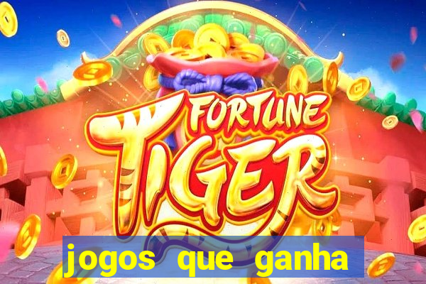 jogos que ganha dinheiro de verdade e rapido