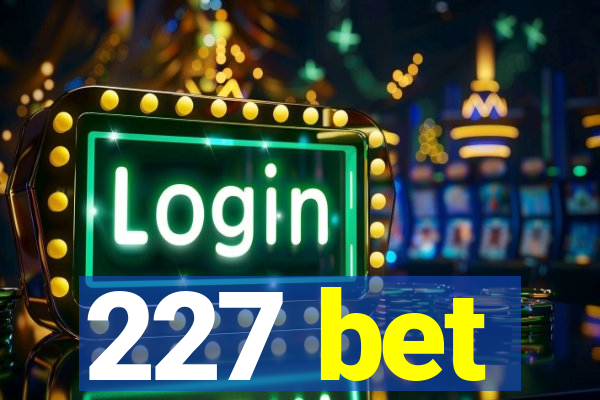 227 bet