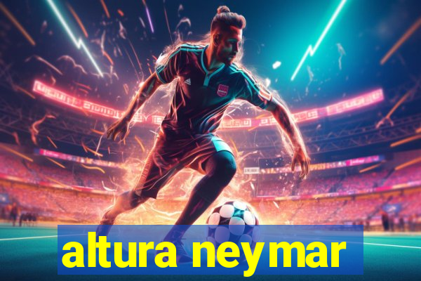 altura neymar