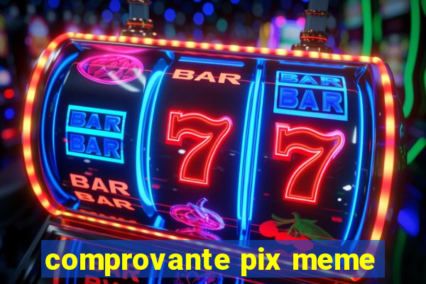 comprovante pix meme