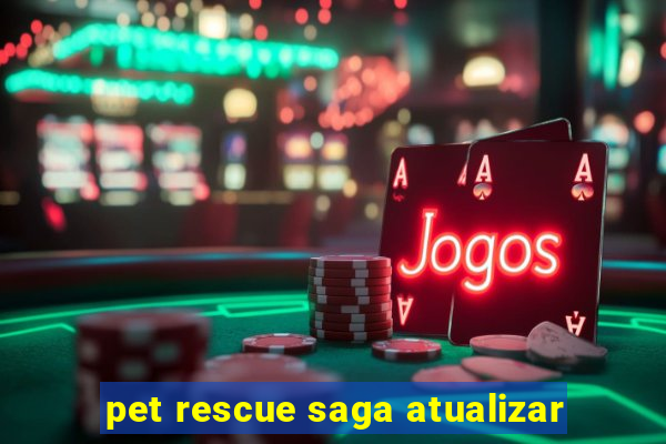 pet rescue saga atualizar