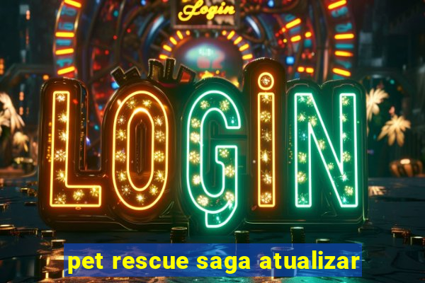 pet rescue saga atualizar