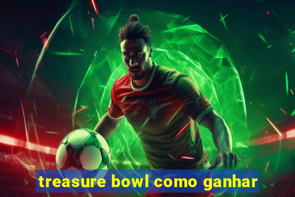 treasure bowl como ganhar