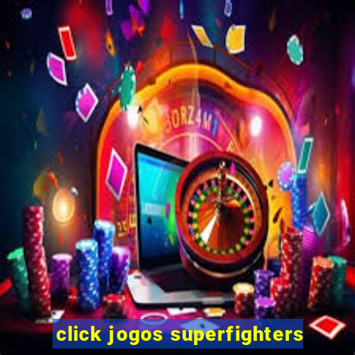 click jogos superfighters