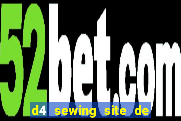 d4 sewing site de relacionamento login entrar