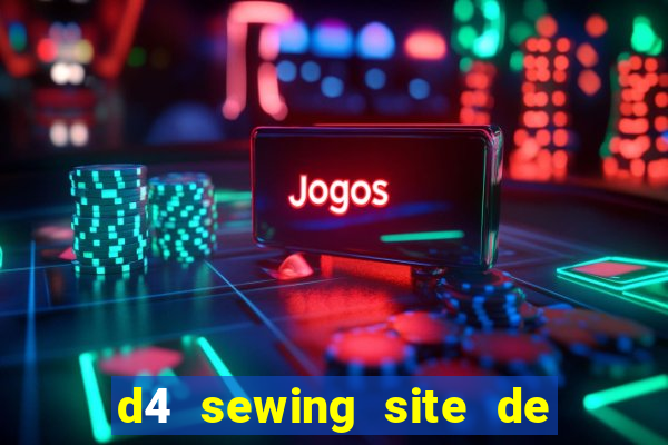 d4 sewing site de relacionamento login entrar