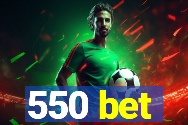 550 bet