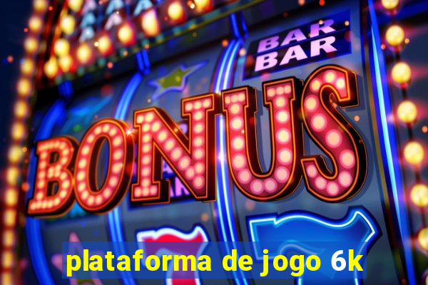 plataforma de jogo 6k