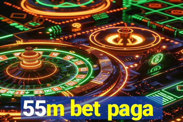 55m bet paga