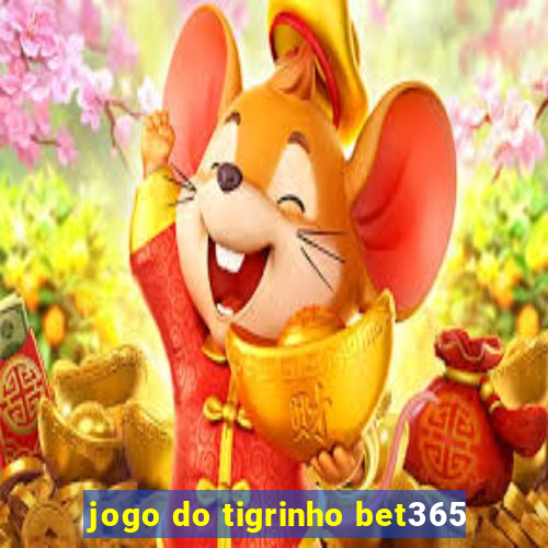 jogo do tigrinho bet365