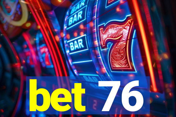 bet 76