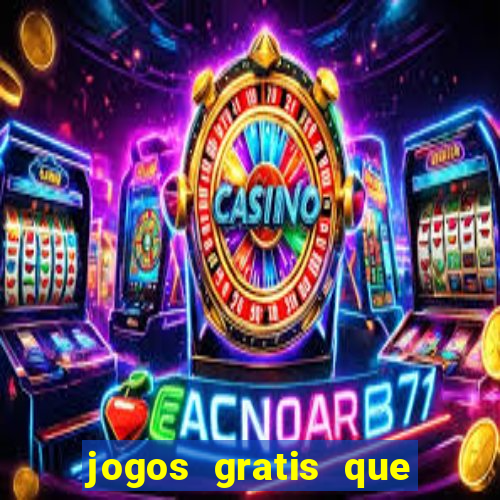 jogos gratis que realmente ganha dinheiro