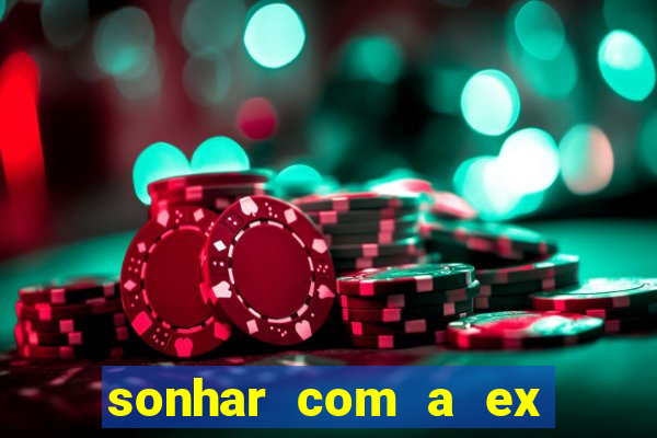 sonhar com a ex do meu marido jogo do bicho