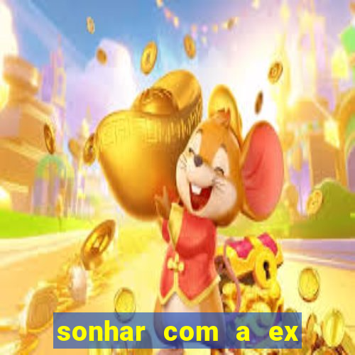 sonhar com a ex do meu marido jogo do bicho