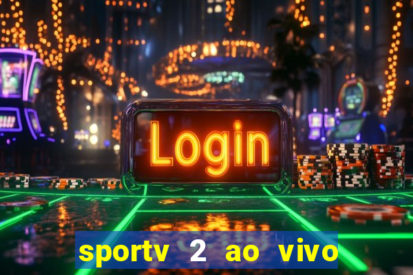 sportv 2 ao vivo futebol play hd