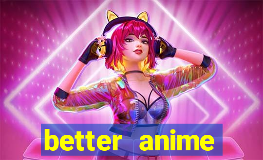 better anime download apk