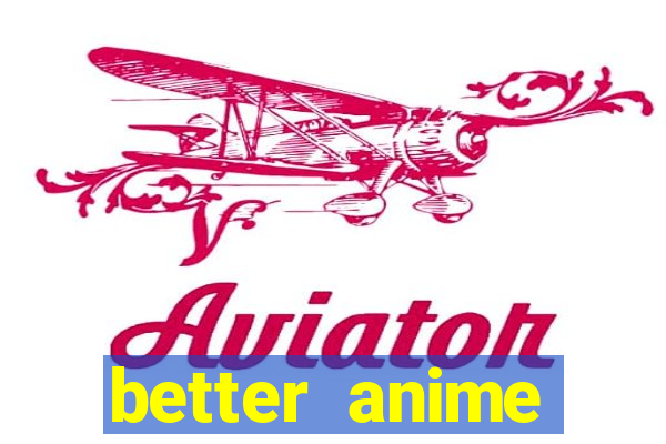 better anime download apk