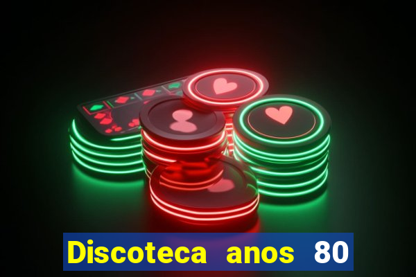 Discoteca anos 80 internacional sua musica