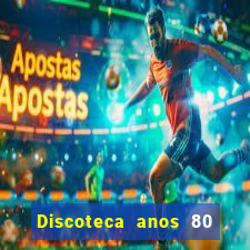 Discoteca anos 80 internacional sua musica