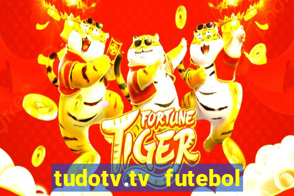 tudotv.tv futebol ao vivo