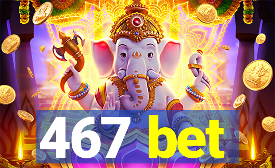 467 bet