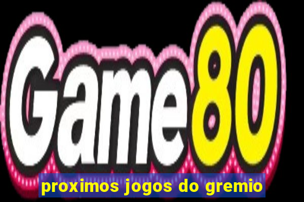 proximos jogos do gremio