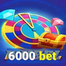 6000 bet