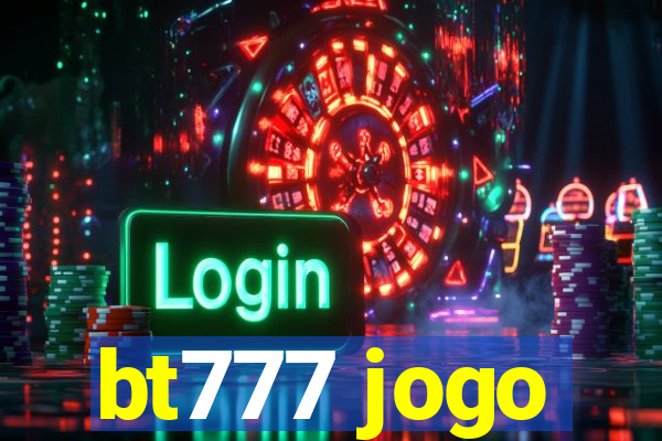 bt777 jogo