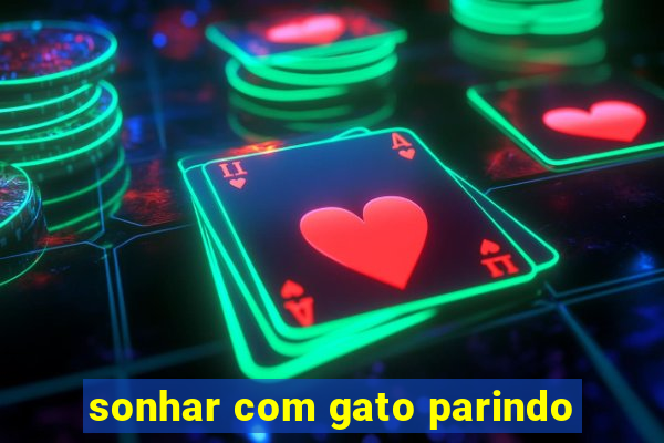 sonhar com gato parindo