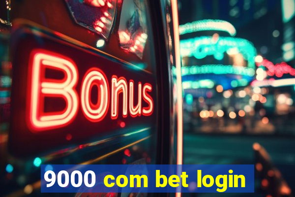 9000 com bet login