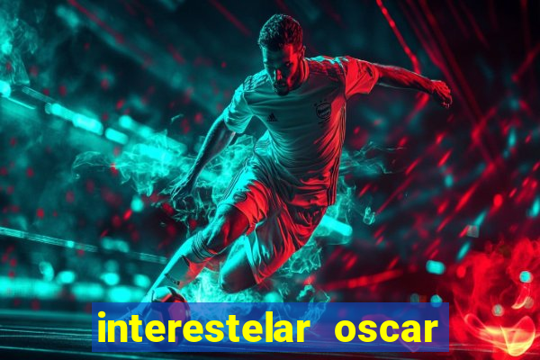 interestelar oscar interestelar quantos oscar