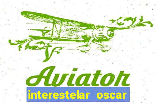 interestelar oscar interestelar quantos oscar