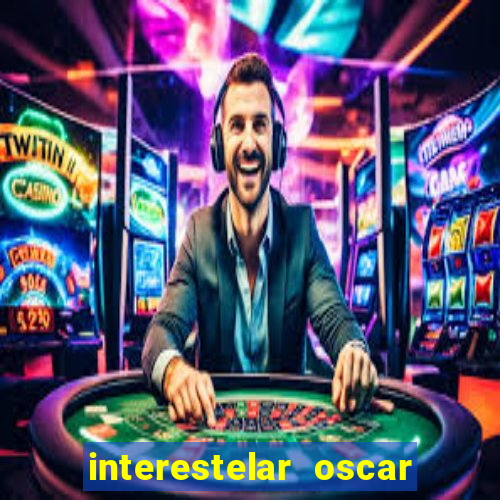 interestelar oscar interestelar quantos oscar