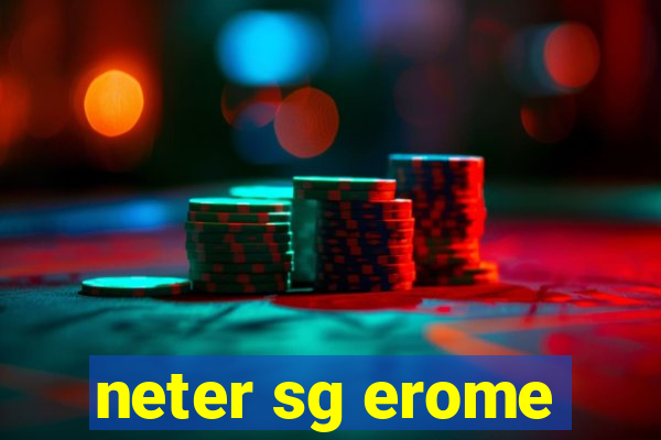 neter sg erome