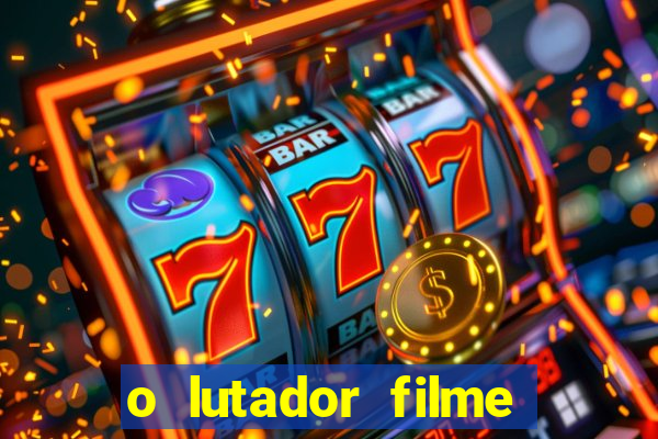 o lutador filme completo dublado mega filmes