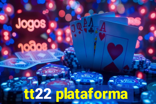 tt22 plataforma