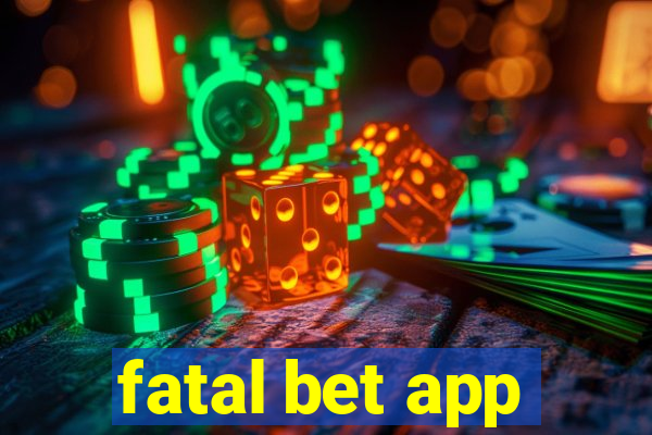 fatal bet app