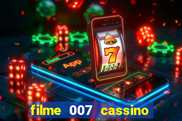 filme 007 cassino royale completo dublado